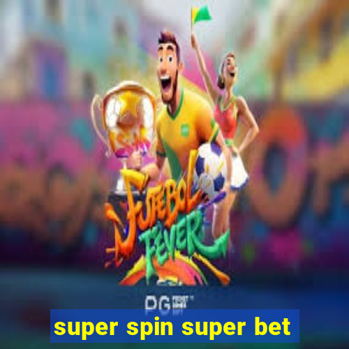 super spin super bet